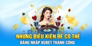 Điều kiện đăng nhập Kubet thành công