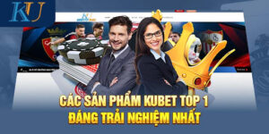 Kubet sân chơi đáng trải nghiệm