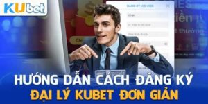 Hướng dẫn đăng kí đại lý Kubet