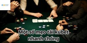 Mẹo tải Kubet thành công