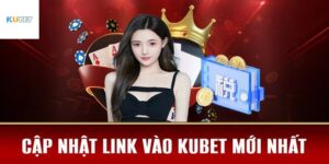 Luôn cập nhập link vào Kubet mới nhất